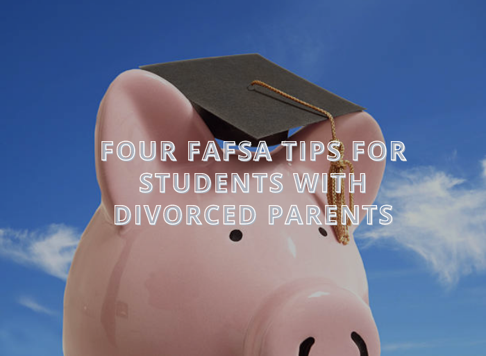 Four FAFSA Tips For Students With Divorced Parents